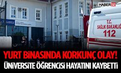 Yurt Binasında Korkunç Olay! Üniversite Öğrencisi Hayatını Kaybetti