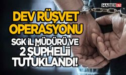 SGK İl Müdürü ve 2 Şüpheli Tutuklandı!