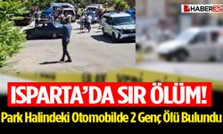 Isparta'da Park Halindeki Otomobilde 2 Genç Ölü Bulundu