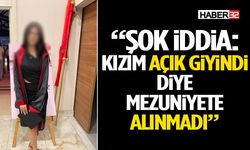 “Şok İddia: Kızım Açık Giyindi Diye Mezuniyete Alınmadı”