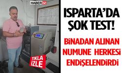 Isparta’da Şok Test! Binadan Alınan Numune Herkesi Endişelendirdi