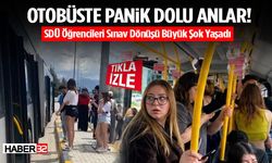 SDÜ Öğrencileri Sınav Dönüşü Otobüste Büyük Şok Yaşadı
