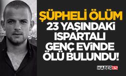 23 Yaşındaki Ispartalı Genç Evinde Ölü Bulundu!