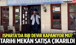Isparta’da Bir Devir Kapanıyor Mu? Tarihi Mekân Satışa Çıkarıldı