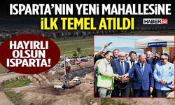 Isparta’nın Yeni Mahallesine İlk Temel Atıldı!