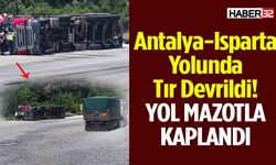 Antalya-Isparta Yolunda Tır Devrildi! Yol Mazotla Kaplandı