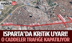 Isparta’da Kritik Uyarı! O Caddeler Trafiğe Kapatılıyor