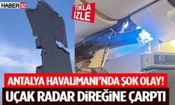 Antalya Havalimanı’nda Şok Olay! Uçak Radar Direğine Çarptı
