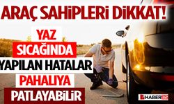Araç Sahipleri Dikkat! Yaz Sıcağında Yapılan Hatalar Pahalıya Patlayabilir