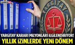 Yargıtay Kararı Milyonları İlgilendiriyor! Yıllık İzinlerde Yeni Dönem