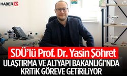 SDÜ’lü Prof. Dr. Yasin Şöhret, Ulaştırma Ve Altyapı Bakanlığı’nda Kritik Göreve Getiriliyor