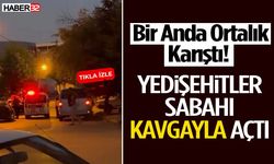 Bir Anda Ortalık Karıştı! Yedişehitler Sabahı Kavgayla Açtı