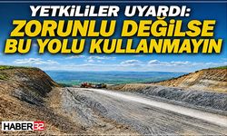 Yetkililer Uyardı: Zorunlu Değilse Bu Yolu Kullanmayın