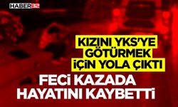 Kızını YKS'ye götürmek için yola çıktı, feci kazada hayatını kaybetti