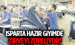 Isparta Hazır Giyimde Zirveyi Zorluyor!