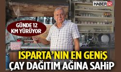Isparta’nın En Geniş Çay Dağıtım Ağına Sahip Günde 12 Km Yürüyor