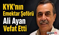 KYK’nın Emektar Şoförü Ali Ayan Vefat Etti