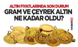 Gram ve Çeyrek Altın Ne Kadar Oldu?