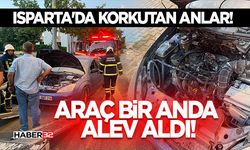 Isparta'da Korkutan Anlar! Araç Bir Anda Alev Aldı!