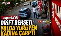 Isparta’da Drift Dehşeti: Yolda Yürüyen Kadına Çarptı