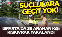 Isparta'da 39 Aranan Kişi Kıskıvrak Yakalandı