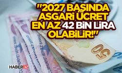 "2027 Başında Asgari Ücret En Az 42 Bin Lira Olabilir!"