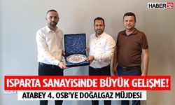 Isparta Sanayisinde Büyük Gelişme! Atabey 4. Osb'ye Doğalgaz Müjdesi