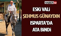 Eski Vali Şehmus Günaydın Isparta’da Ata Bindi