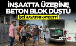 İnşaatta üzerine beton blok düşen işçi hayatını kaybetti