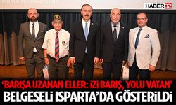 ‘Barışa Uzanan Eller: İzi Barış, Yolu Vatan’ Belgeseli Isparta’da gösterildi