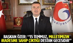 Başkan Özer: “15 Temmuz, Milletimizin İradesine Sahip Çıktığı Destan Gecesidir”