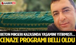 Beton Mikseri Kazasında Yaşamını Yitirmişti... Cenaze Programı Belli Oldu