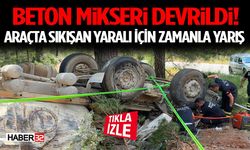 Beton Mikseri Devrildi! Araçta Sıkışan Yaralı İçin Zamanla Yarış