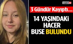 3 Gündür Kayıptı... 14 Yaşındaki Hacer Buse Bulundu