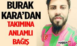 Burak Kara’dan Takımına Anlamlı Bağış