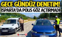 Gece Gündüz Denetim! Isparta'da Polis Göz Açtırmadı