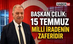 Başkan Çelik: 15 Temmuz Milli İradenin Zaferidir