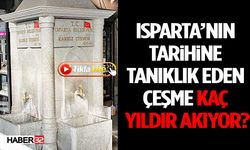 Isparta’nın Tarihine Tanıklık Eden Çeşme Kaç Yıldır Akıyor?