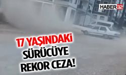 17 Yaşındaki Sürücüye Rekor Ceza