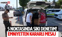 5 Noktasında Sıkı Denetim! Emniyetten Kararlı Mesaj