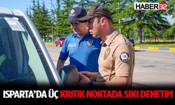 Isparta’da Üç Kritik Noktada Sıkı Denetim