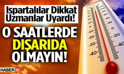 Ispartalılar Dikkat Uzmanlar Uyardı O Saatlerde Dışarıda Olmayın!
