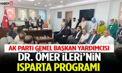 Ak Parti Genel Başkan Yardımcısı Dr. Ömer İleri’nin Isparta Programı