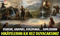 Eğirdir, Anamas, Ayazmana... İsimlerinin Hikâyelerini İlk Kez Duyacaksınız