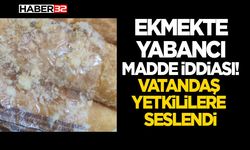 Ekmekte Yabancı Madde İddiası! - Yetkililere Seslendi