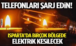 Telefonları Şarj Edin! Isparta’da Birçok Bölgede Elektrik Kesilecek