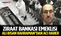 Ziraat Bankası Emeklisi Ali İhsan Kahraman’dan Acı Haber
