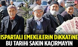 Ispartalı Emeklilerin Dikkatine Bu Tarihi Sakın Kaçırmayın