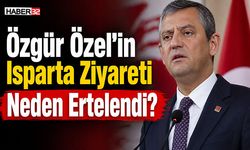 Özgür Özel’in Isparta Ziyareti Neden Ertelendi?
