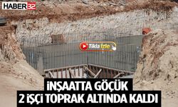 İnşaatta Göçük: 2 İşçi Toprak Altında Kaldı